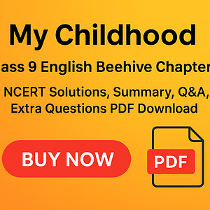 “My Childhood Class 9 English Beehive – NCERT Solutions, Summary, Q&A, Extra Questions PDF Download”